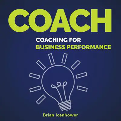 COACH: Coaching for Business Performance Audibook, by Brian Icenhower