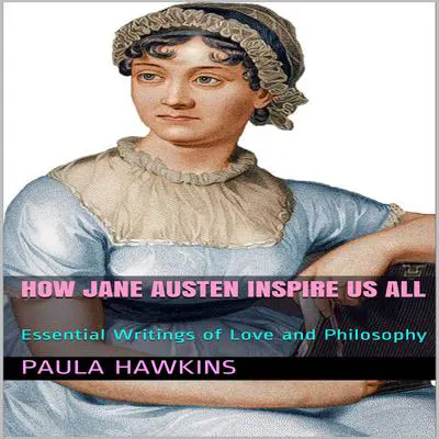 How Jane Austen Inspire Us All: Essential Writings of Love and Philosophy Audibook, by Paula Hawkins