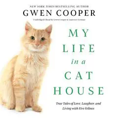 My Life in a Cat House: True Tales of Love, Laughter, and Living with Five Felines Audibook, by Gwen Cooper