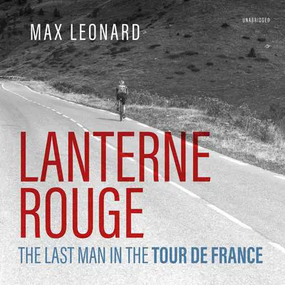Lanterne Rouge: The Last Man in the Tour de France Audibook, by Max Leonard