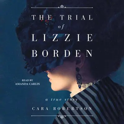 The Trial of Lizzie Borden Audibook, by Cara Robertson