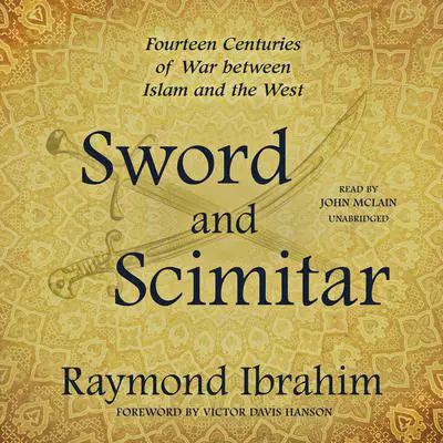 Sword and Scimitar: Fourteen Centuries of War between Islam and the West Audibook, by Raymond Ibrahim
