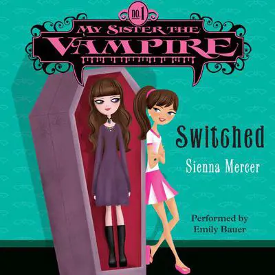 My Sister the Vampire #1: Switched Audibook, by Sienna Mercer