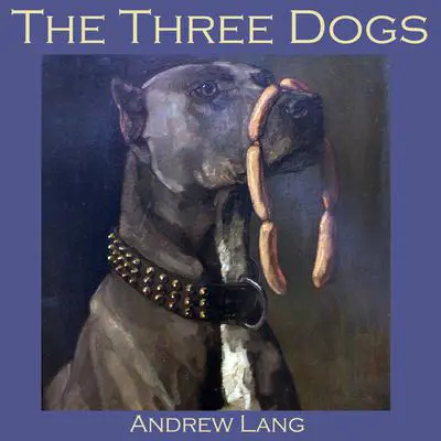 The Three Dogs Audibook, by Andrew Lang