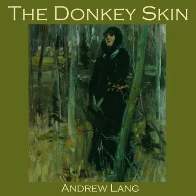 The Donkey Skin Audibook, by Andrew Lang