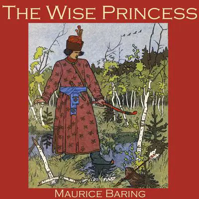 The Wise Princess: A Russian Fairy Tale Audibook, by Maurice Baring