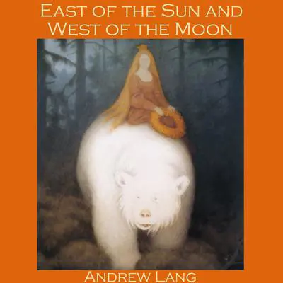 East of the Sun and West of the Moon: A Norwegian Fairy Tale Audibook, by Andrew Lang