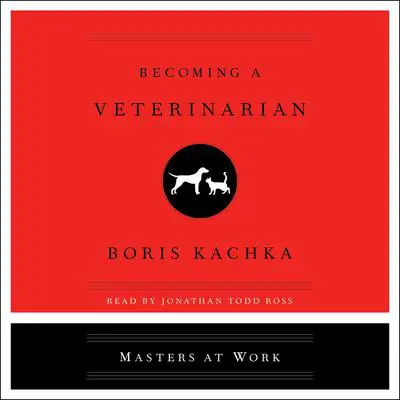 Becoming a Veterinarian Audibook, by Boris Kachka