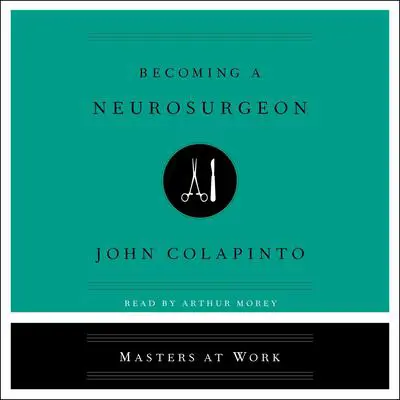 Becoming a Neurosurgeon Audibook, by John Colapinto