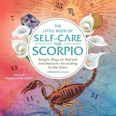 The Little Book of Self-Care for Scorpio: Simple Ways to Refresh and Restore—According to the Stars Audibook, by Constance Stellas