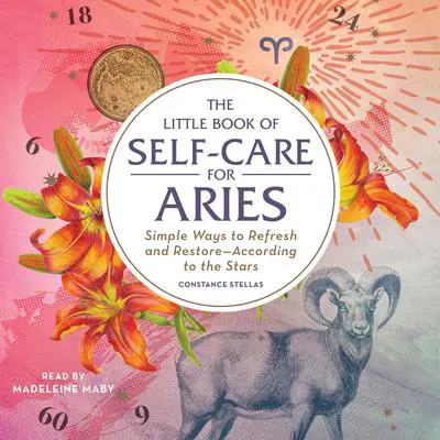 The Little Book of Self-Care for Aries: Simple Ways to Refresh and Restore—According to the Stars Audibook, by Constance Stellas
