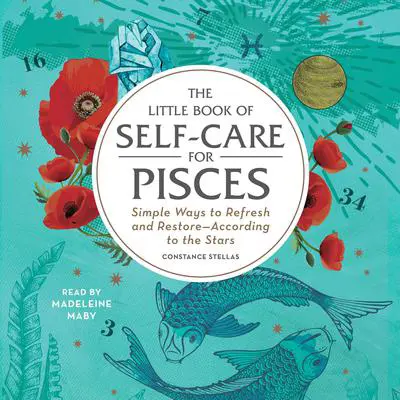 The Little Book of Self-Care for Pisces: Simple Ways to Refresh and Restore—According to the Stars Audibook, by Constance Stellas