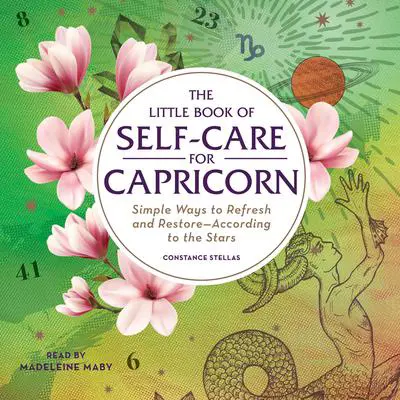 The Little Book of Self-Care for Capricorn: Simple Ways to Refresh and Restore—According to the Stars Audibook, by Constance Stellas