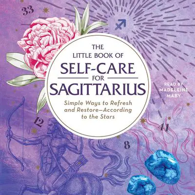 The Little Book of Self-Care for Sagittarius: Simple Ways to Refresh and Restore—According to the Stars Audibook, by Constance Stellas