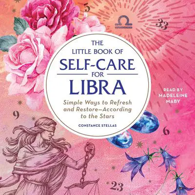 The Little Book of Self-Care for Libra: Simple Ways to Refresh and Restore—According to the Stars Audibook, by Constance Stellas