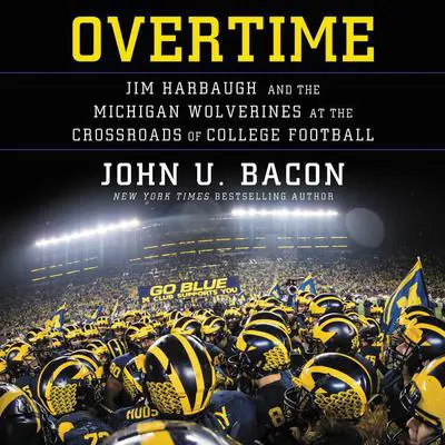 Overtime: Jim Harbaugh and the Michigan Wolverines at the Crossroads of College Football Audibook, by John U. Bacon