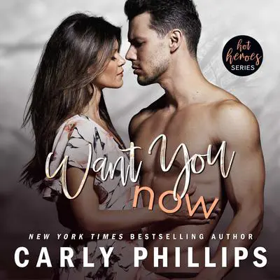 Want You Now Audibook, by Carly Phillips
