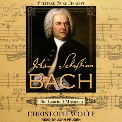 Johann Sebastian Bach: The Learned Musician Audibook, by Christoph Wolff
