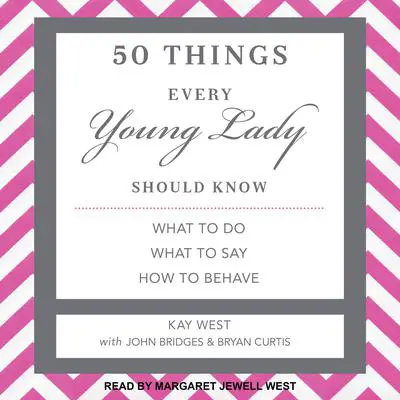 50 Things Every Young Lady Should Know: What to Do, What to Say, and How to Behave Audibook, by Kay West
