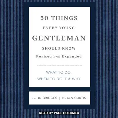 50 Things Every Young Gentleman Should Know: What to Do, When to Do it & Why, Revised and Expanded Audibook, by John Bridges