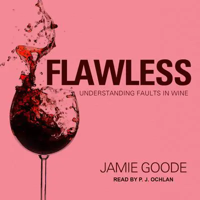 Flawless: Understanding Faults in Wine Audibook, by Jamie Goode
