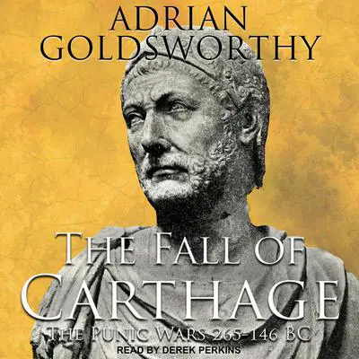 The Fall of Carthage: The Punic Wars 265-146BC Audibook, by Adrian Goldsworthy