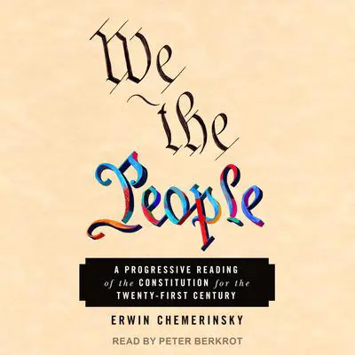 We the People: A Progressive Reading of the Constitution for the Twenty-First Century Audibook, by Erwin Chemerinsky