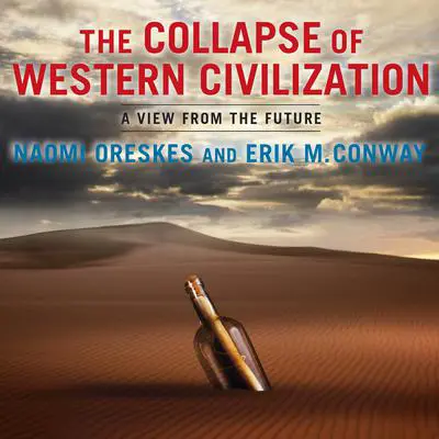 The Collapse of Western Civilization: A View from the Future Audibook, by Naomi Oreskes