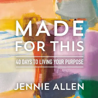 Made for This: 40 Days to Living Your Purpose Audibook, by Jennie Allen