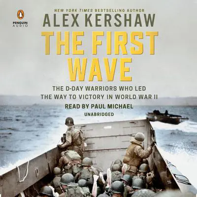 The First Wave: The D-Day Warriors Who Led the Way to Victory in World War II Audibook, by Alex Kershaw