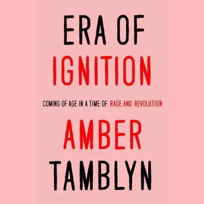 Era of Ignition: Coming of Age in a Time of Rage and Revolution Audibook, by Amber Tamblyn