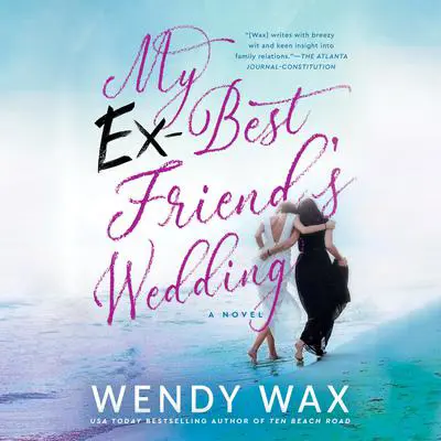 My Ex-Best Friend's Wedding Audibook, by Wendy Wax