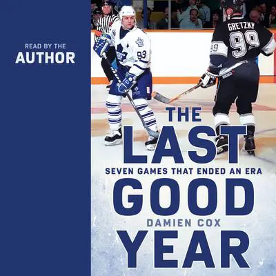The Last Good Year: Seven Games That Ended an Era Audibook, by Damien Cox