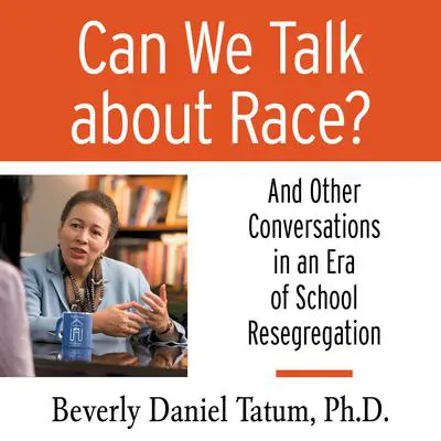 Can We Talk About Race?: And Other Conversations in an Era of School Resegregation Audibook, by Beverly Daniel Tatum