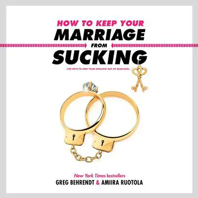 How to Keep Your Marriage from Sucking: The Keys to Keep Your Wedlock Out of Deadlock Audibook, by Greg Behrendt