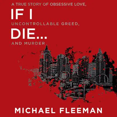 If I Die...: A True Story of Obsessive Love, Uncontrollable Greed, and Murder Audibook, by Michael Fleeman