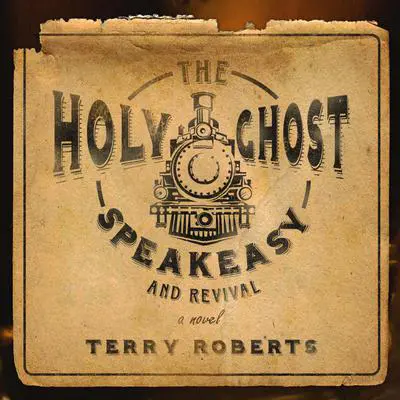 The Holy Ghost Speakeasy and Revival Audibook, by Terry Roberts
