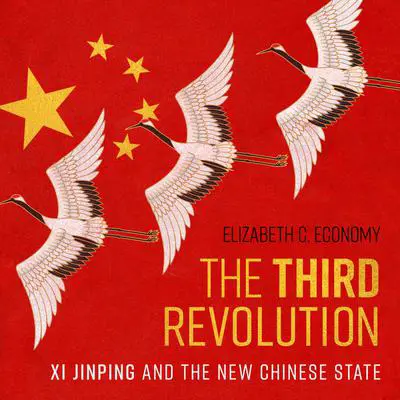 The Third Revolution: Xi Jinping and the New Chinese State Audibook, by Elizabeth C. Economy