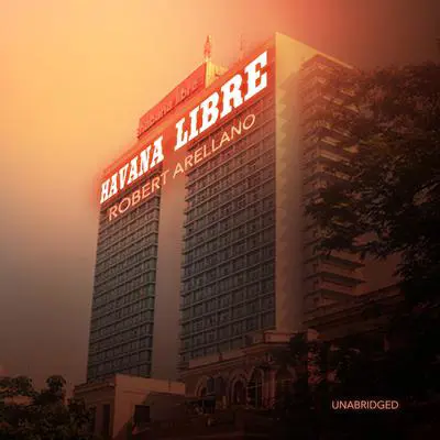 Havana Libre Audibook, by Robert Arellano