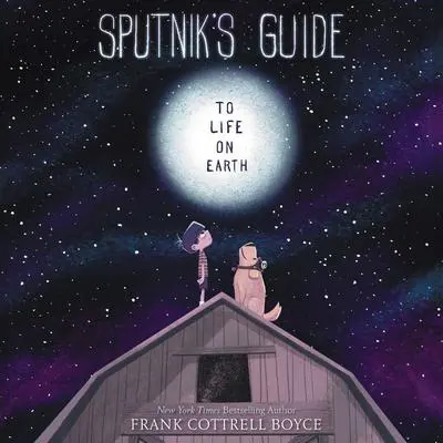 Sputnik's Guide to Life on Earth Audibook, by Frank Cottrell Boyce