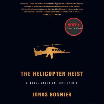 The Helicopter Heist: A Novel Based on True Events Audibook, by Jonas Bonnier