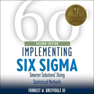 Implementing Six Sigma: Smarter Solutions Using Statistical Methods 2nd Edition Audibook, by Forrest W. Breyfogle