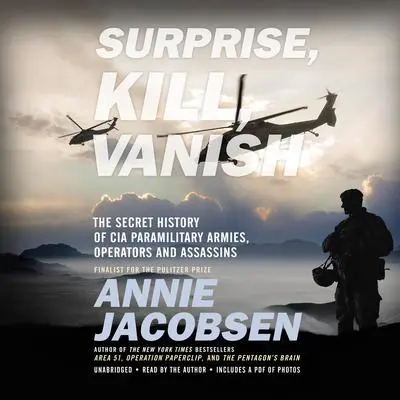Surprise, Kill, Vanish: The Secret History of CIA Paramilitary Armies, Operators, and Assassins Audibook, by Annie Jacobsen