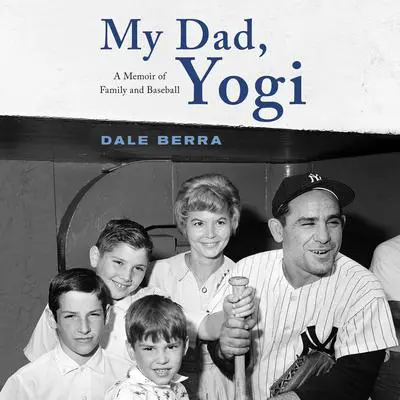 My Dad, Yogi: A Memoir of Family and Baseball Audibook, by Dale Berra