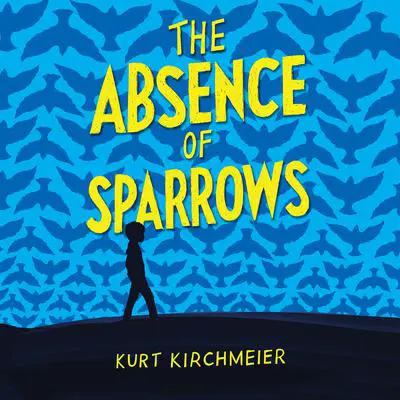 The Absence of Sparrows Audibook, by Kurt Kirchmeier