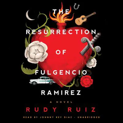 The Resurrection of Fulgencio Ramirez: A Novel Audibook, by Rudy Ruiz