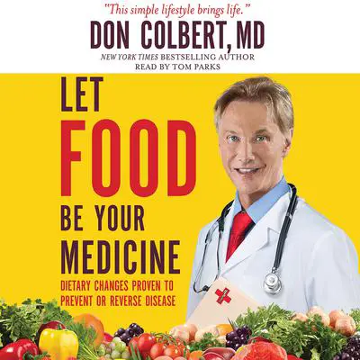 Let Food Be Your Medicine: Dietary Changes Proven to Prevent and Reverse Disease Audibook, by Don Colbert