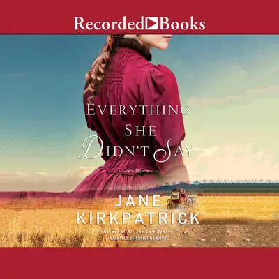 Everything She Didn't Say Audibook, by Jane Kirkpatrick