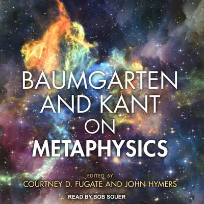 Baumgarten and Kant on Metaphysics Audibook, by Courtney D. Fugate