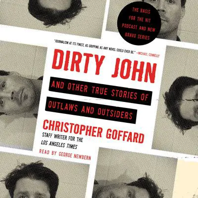 Dirty John and Other True Stories of Outlaws and Outsiders Audibook, by Chris Goffard